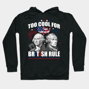 Too Cool For British Rule Washington Hamilton 4th Of July Hoodie